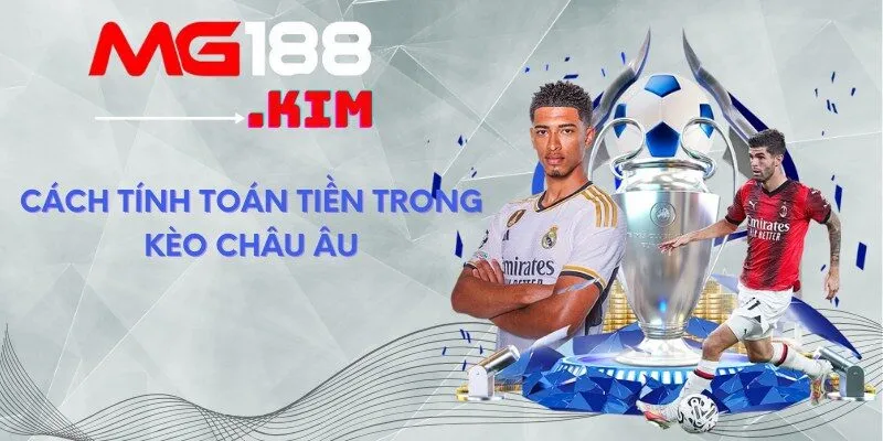 Cách tính toán tiền trong kèo Châu Âu