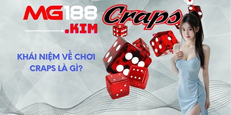 Khái niệm về chơi craps là gì?